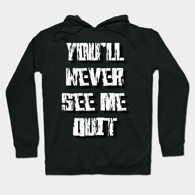 you'll never see me quit Hoodie by Simo_Print